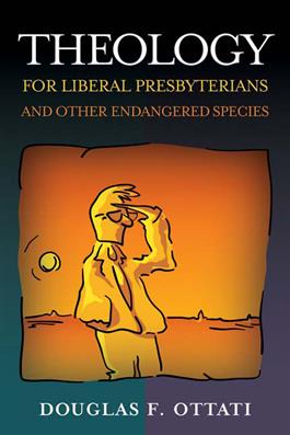 Theology for Liberal Presbyterians and Other Endangered Species