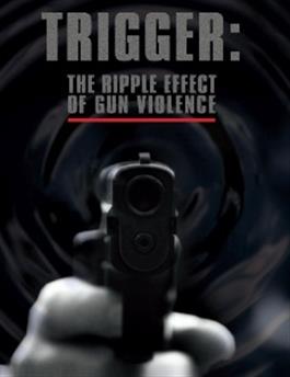 Trigger: The Ripple Effect of Gun Violence DVD ( Limit of 10)