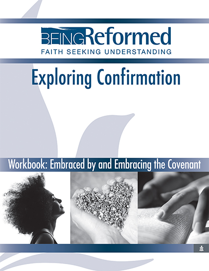 Exploring Confirmation Workbook: Embraced by and Embracing the Covenant