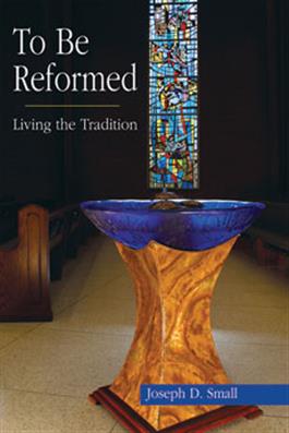 To Be Reformed: Living the Tradition