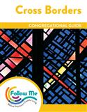Cross Borders: Congregational Guide: Downloadable