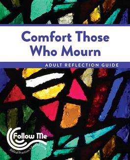 Comfort Those Who Mourn: Adult Reflection Guide 4 Sessions: Printed