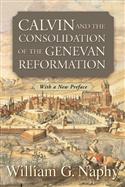 Calvin and the Consolidation of the Genevan Reformation