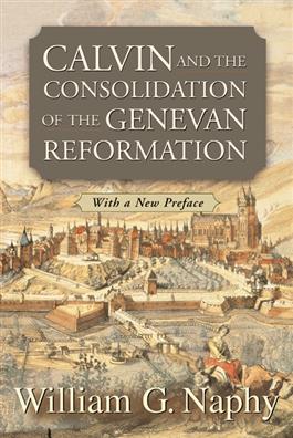 Calvin and the Consolidation of the Genevan Reformation