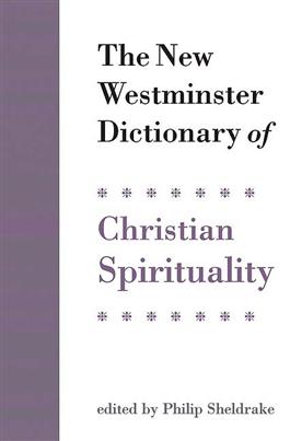 The New Westminster Dictionary of Christian Spirituality