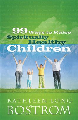 99 Ways to Raise Spiritually Healthy Children