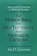 The Hebrew Bible, the Old Testament, and Historical Criticism