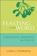 Feasting on the Word Children's Sermons for Year B