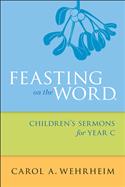 Feasting on the Word Children's Sermons for Year C