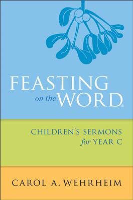 Feasting on the Word Children's Sermons for Year C