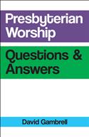 Presbyterian Worship Questions and Answers