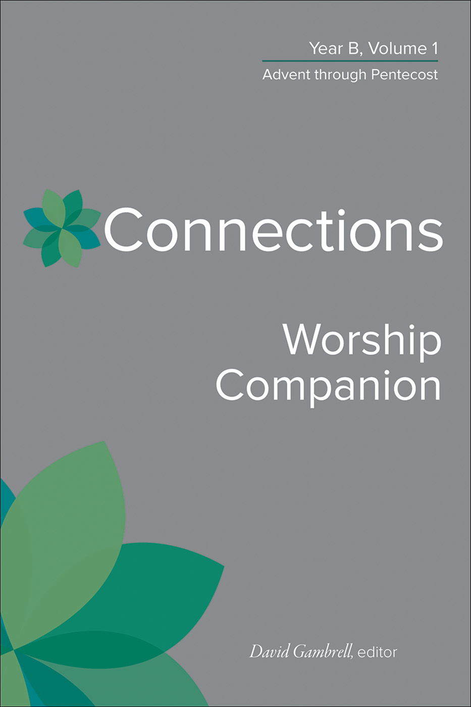 Connections Worship Companion, Year B, Volume 1