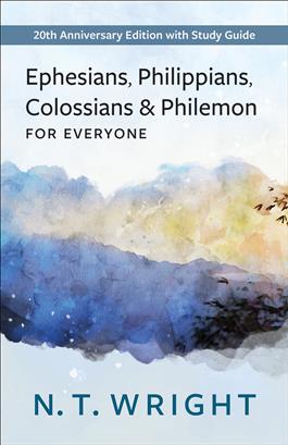Ephesians, Philippians, Colossians, and Philemon for Everyone
