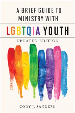 A Brief Guide to Ministry with LGBTQIA Youth, Updated Edition