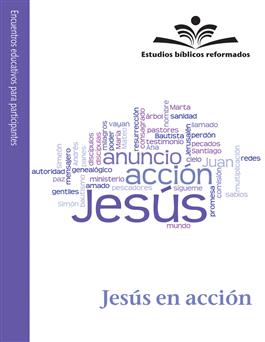 Estudios bíblicos reformados: Jesús en acción