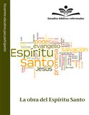 Estudios bíblicos reformados: La obra del Espíritu Santo