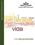 Estudios bíblicos reformados: La vida perdurable