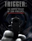 Trigger: The Ripple Effect of Gun Violence DVD ( Limit of 10)