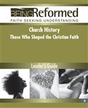 Church History: Those Who Shaped the Christian Faith, Leader's Guide