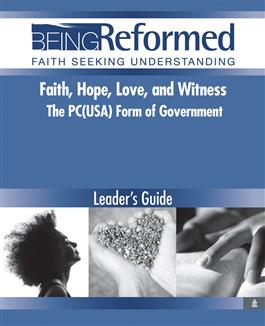 Faith, Hope, Love and Witness: The PC(USA) Form of Government, Leader's Guide