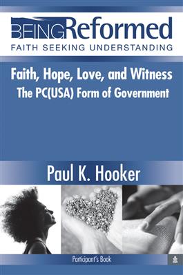 Faith Hope Love and Witness: The PC(USA) Form of Government, Participant's Book