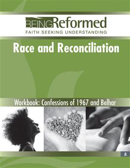 Race & Reconciliation: Confessions of 1967 and Belhar, Workbook