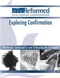 Exploring Confirmation Workbook: Embraced by and Embracing the Covenant