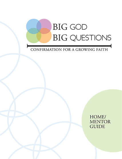 Big God Big Questions: Confirmation Home/Mentor Guide