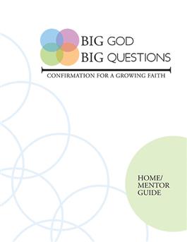 Big God Big Questions: Confirmation Home/Mentor Guide