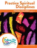 Practice Spiritual Disciplines - Young Children Leader's Guide: Printed