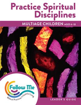 Practice Spiritual Disciplines: Multiage Children Leader's Guide 6 Sessions: Printed