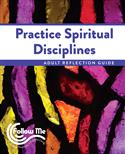 Practice Spiritual Disciplines: Adult Reflection Guide 6 Sessions: Printed