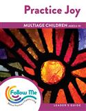 Practice Joy: Multiage Children Leader's Guide 4 Sessions: Printed