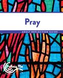Pray - Adult Reflection Guide 4 Sessions: Printed