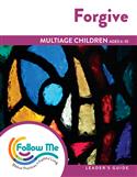 Forgive - Multiage Children Leader's Guide 4 Sessions: Printed