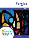 Forgive - Adult Leader's Guide 4 Sessions: Printed