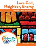 Love God, Neighbor, Enemy - Young Children Leader's Guide 6 Sessions: Printed