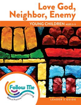 Love God, Neighbor, Enemy – Young Children Leader's Guide, 6 Sessions: Downloadable