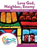 Love God, Neighbor, Enemy - Multiage Children Leader's Guide 6 Sessions: Printed