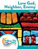 Love God, Neighbor, Enemy - Youth Leader's Guide 6 Sessions: Printed