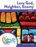 Love God, Neighbor, Enemy - Adult Leader's Guide 6 Sessions: Printed