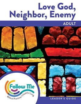 Love God, Neighbor, Enemy: Adult Leader's Guide 6 Sessions: Downloadable