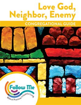Love God, Neighbor, Enemy: Congregational Guide: Printed