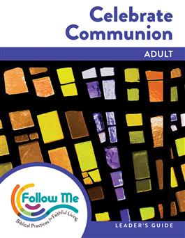Celebrate Communion: Adult Leader's Guide 4 Sessions: Printed