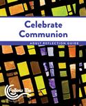 Celebrate Communion: Adult Reflection Guide 4 Sessions: Printed