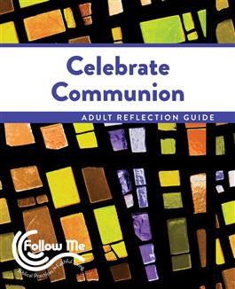 Celebrate Communion: Adult Reflection Guide 4 Sessions: Printed