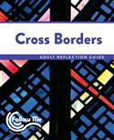 Cross Borders: Adult Reflection Guide 4 Sessions: Printed