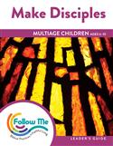 Make Disciples: Multiage Children Leader's Guide 6 Sessions: Printed