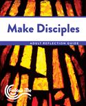 Make Disciples: Adult Reflection Guide 6 Sessions: Printed