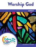Worship God: Adult Leader's Guide 4 Sessions: Printed